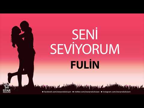 Seni Seviyorum FULİN - İsme Özel Aşk Şarkısı