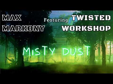 MaxMarkony Feat. TwistedWorkshop - Misty Dust