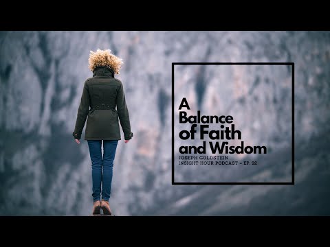 Joseph Goldstein – Insight Hour – Ep. 92 – A Balance of Faith and Wisdom