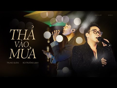 THẢ VÀO MƯA - Trung Quân & Bùi Trường Linh | Lần đầu song ca tại ISLE OF ARTS