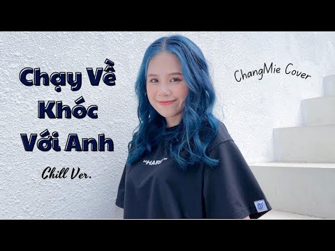 Chạy Về Khóc Với Anh (ERIK) - ChangMie | Chill Version | FULL COVER