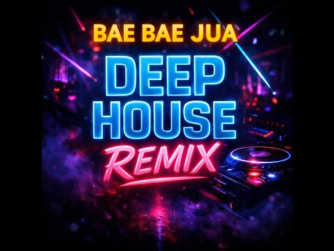 Bae Bae Jua – Deep House Remix 🌙 Chill & Party Vibes