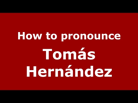 How to pronounce Tomás Hernández (Spain/Spanish) - PronounceNames.com