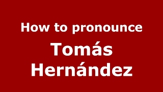 How to pronounce Tomás Hernández