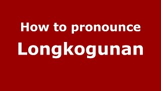 How to pronounce Longkogunan