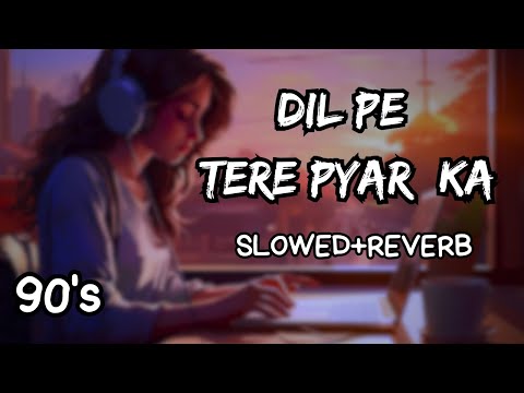 Dil Pe Tere Pyar Ka (Slowed+Reverb) #sad  #lofisadsong #lofihindi #lofi #hindi