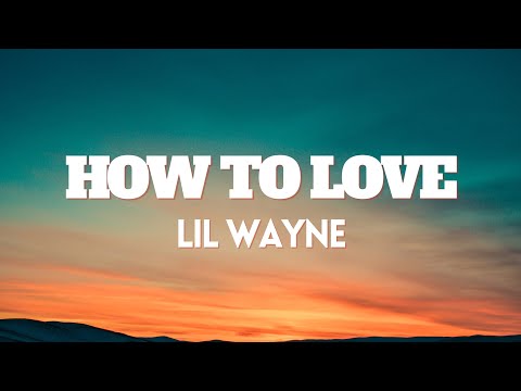 Lil Wayne - How To Love [Lyrics]