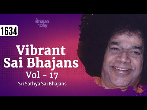1634 - Vibrant Sai Bhajans Vol - 17 | Sri Sathya Sai Bhajans