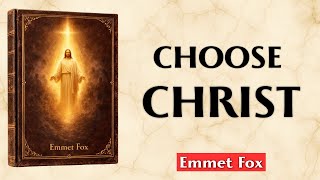 Choose CHRIST. Even When It Costs You Everything - Emmet Fox