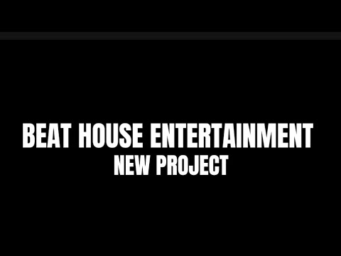 BEAT HOUSE ENTERTAINMENT new project