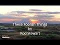 Rod Stewart - These Foolish Things