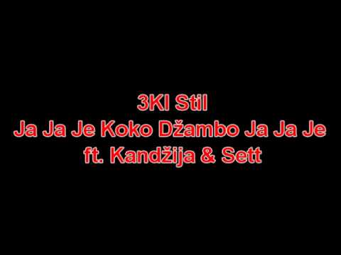 3Ki Stil - Ja Ja Je Koko Džambo Ja Ja Je ft. Kandžija & Sett