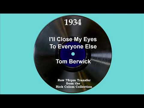 1934 Tom Berwick - I’ll Close My Eyes To Everyone Else (Dick Robertson, vocal)