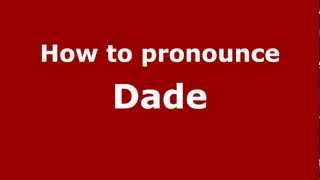 How to pronounce Dade