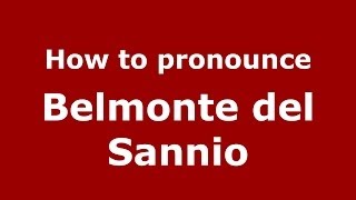 How to pronounce Belmonte Del Sannio