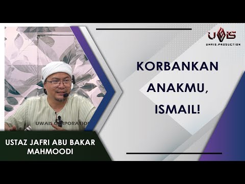 Korbankan Ismailmu! | Ustaz Jafri Abu Bakar Mahmoodi