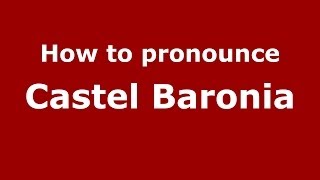 How to pronounce Castel Baronia