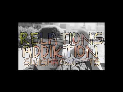 Addiktion - Relations ft. Swisha Sweets
