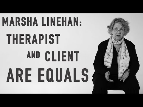 Therapist and Client Are Equals | MARSHA LINEHAN