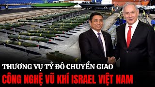 Thương Vụ Tỷ Đô Chuyển Giao Công Nghệ Vũ Khí Israel Việt Nam | Hiểu Rõ Hơn
