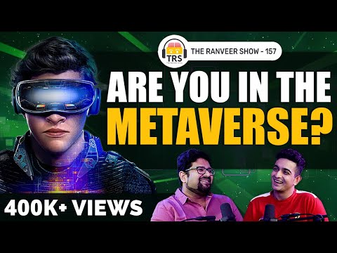 All You Need To Know About Metaverse - Explained SIMPLY ft. Anshul Rustaggi | The Ranveer Show 157