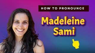 How to pronounce Madeleine Sami