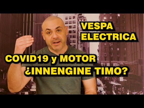 COVID-19 e INDUSTRIA DEL MOTOR – VESPA EV – ¿INNENGINE es UN TIMO? TE RESPONDO (y tú pregúntame más)