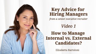 How to Manage Internal vs. External Candidates Part 1 | Elisabetta Bartoloni