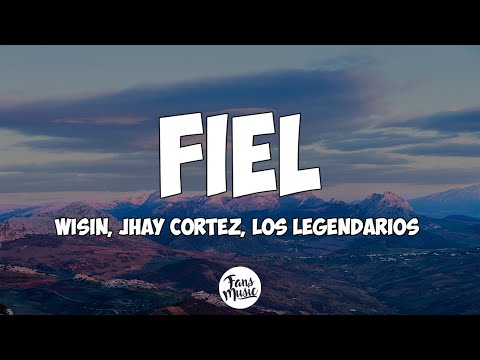 Wisin, Jhay Cortez, Los Legendarios - Fiel (Letra/Lyrics)