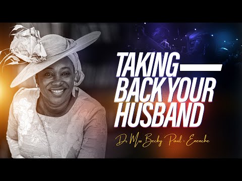 TAKING BACK YOUR HUSBAND PART 1 // Dr Becky Enenche giving marital relationship advice