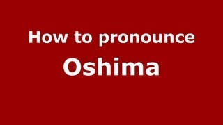 How to pronounce Oshima