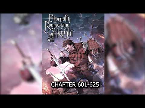 Eternally Regressing Knight (The Knight Only Lives Today) Ch. 601-625 | Audiobook |