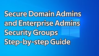 How to secure Domain Admins and Enterprise Admins security groups