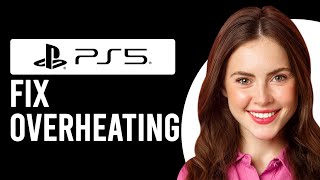 How To Fix Your PS5 Slim Overheating Issue (Why Is The PS5 Getting Too Hot And How To Solve It?)