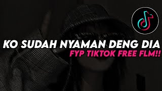 Download lagu DJ KO SUDAH NYAMAN DENG DIA VIRAL YANG FYP DI TIKTOK FREE FLM mp3