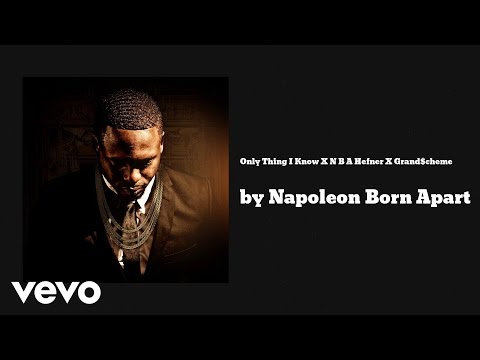 Napoleon Born Apart - Only Thing I Know (AUDIO) ft. N B A Hefner X Grand$cheme