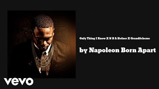 Napoleon Born Apart - Only Thing I Know (AUDIO) ft. N B A Hefner X Grand$cheme
