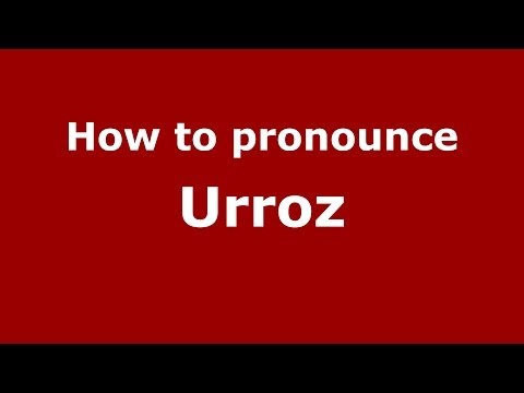 How to pronounce Urroz (Spanish/Spain) - PronounceNames.com