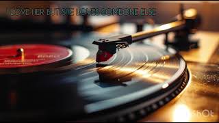 I LOVE HER BUT SHE LOVES SOMEONE ELSE _  Composer: Sting and Rob Mathes