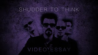 Video Essay: Shudder To Think - The Alt-Rock Band from An Alternate Universe