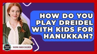 How Do You Play Dreidel With Kids For Hanukkah? - Raising Jewish Children