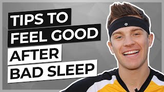How To Feel Good After A Bad Night’s Sleep