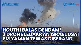 GEMPURAN BALASAN! 3 Drone Houthi Ledakkan Tel Aviv seusai PM Yaman Dibunuh Israel