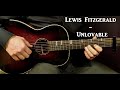 How To Play LEWIS FITZGERALD UNLOVABLE Acoustic Guitar Lesson Tutorial