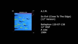 A.I.M. - So Evil (Close To The Edge) (12'' Version) - 1984