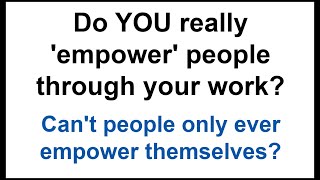 Do you really 'EMPOWER' people? What does 'CLIENT-LED' or 'PERSON CENTRED' really mean?