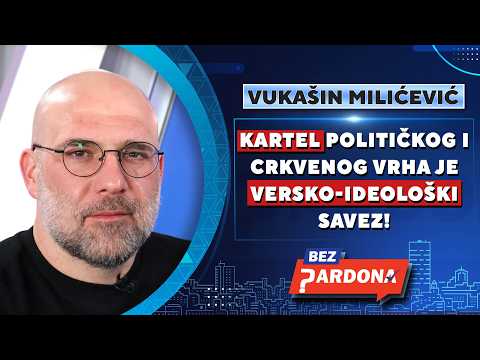 BEZ PARDONA | Vukašin Milićević: Kartel političkog i crkvenog vrha je versko-ideološki savez!