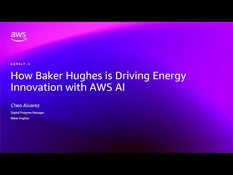 AWS re:Invent 2025 - How Baker Hughes is Driving Energy Innovation with AWS AI (AIM347)