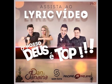 Dan e Janaina -O Nosso Deus É Top (LYRIC VIDEO) ft. Andre e Felipe