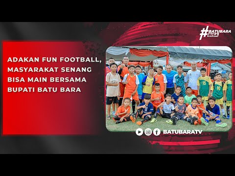 ADAKAN FUN FOOTBALL, MASYARAKAT SENANG BISA MAIN BERSAMA BUPATI BATU BARA